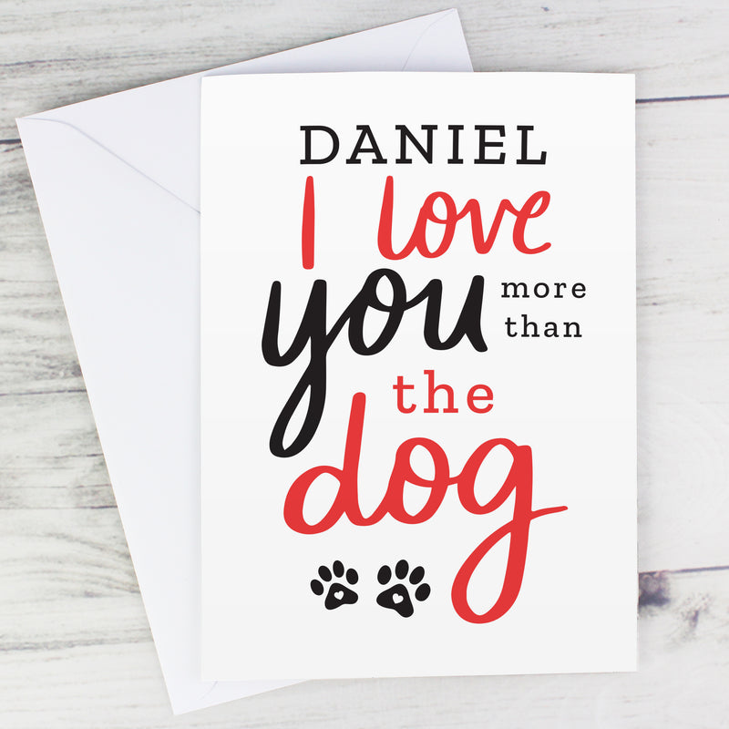 Personalised I Love You More than the Dog Card Greetings Cards Everything Personal